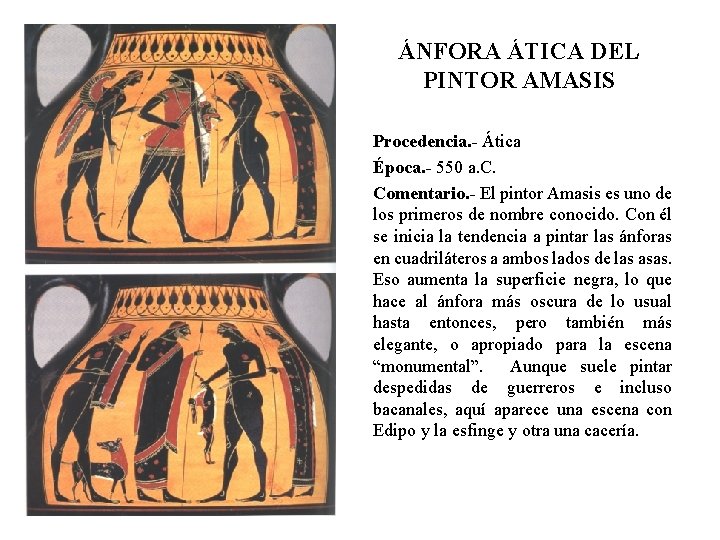ÁNFORA ÁTICA DEL PINTOR AMASIS Procedencia. - Ática Época. - 550 a. C. Comentario.