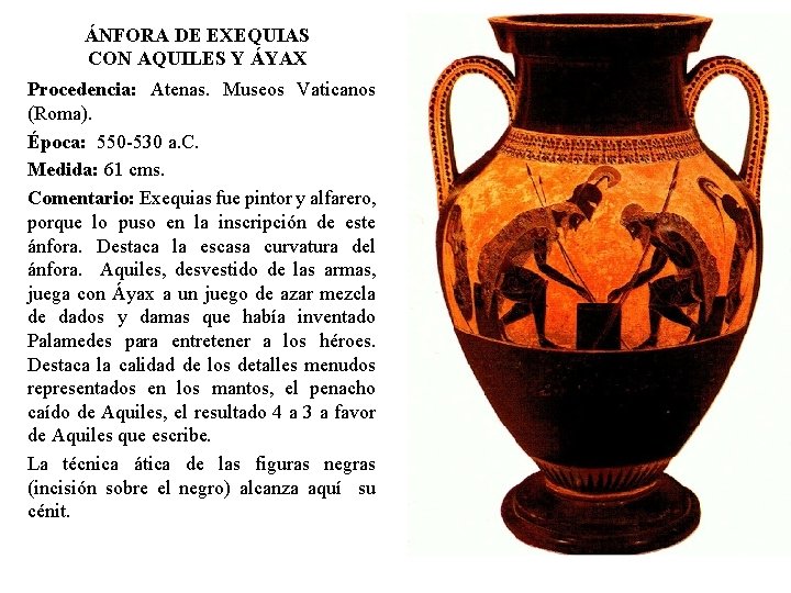 ÁNFORA DE EXEQUIAS CON AQUILES Y ÁYAX Procedencia: Atenas. Museos Vaticanos (Roma). Época: 550