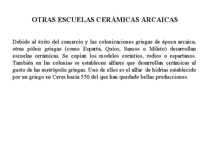 OTRAS ESCUELAS CERÁMICAS ARCAICAS Debido al éxito del comercio y las colonizaciones griegas de