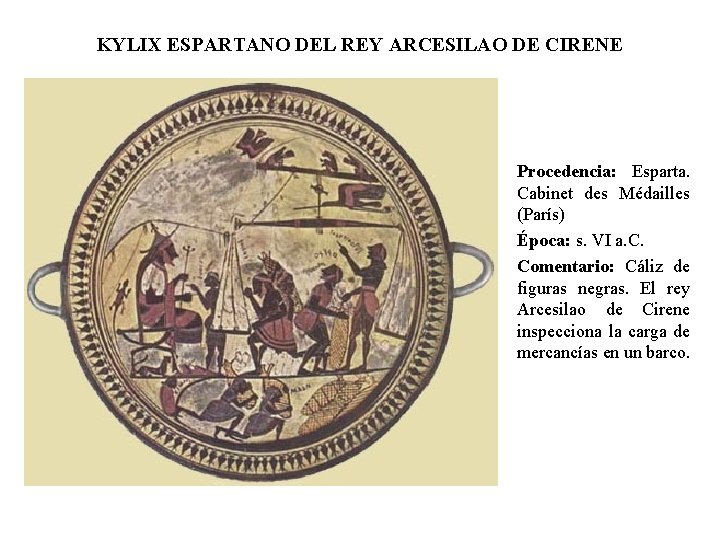 KYLIX ESPARTANO DEL REY ARCESILAO DE CIRENE Procedencia: Esparta. Cabinet des Médailles (París) Época: