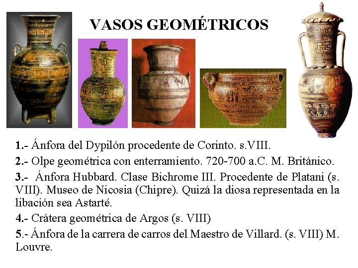 VASOS GEOMÉTRICOS 1. - Ánfora del Dypilón procedente de Corinto. s. VIII. 2. -