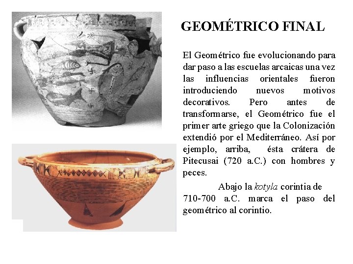 GEOMÉTRICO FINAL El Geométrico fue evolucionando para dar paso a las escuelas arcaicas una