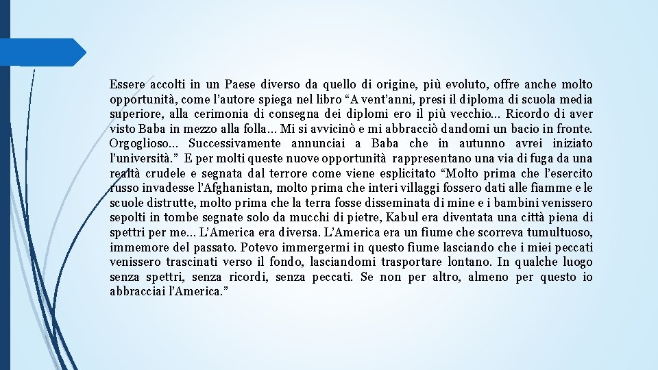 Essere accolti in un Paese diverso da quello di origine, più evoluto, offre anche