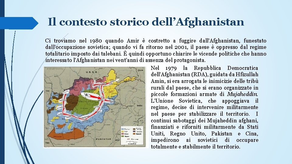 Il contesto storico dell’Afghanistan Ci troviamo nel 1980 quando Amir è costretto a fuggire