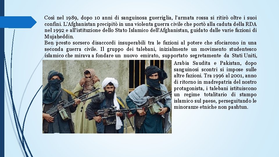 Così nel 1989, dopo 10 anni di sanguinosa guerriglia, l’armata rossa si ritirò oltre