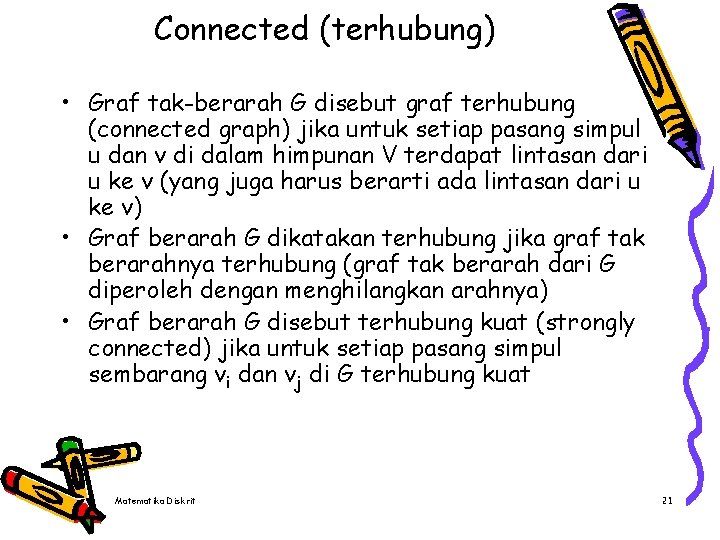 Connected (terhubung) • Graf tak-berarah G disebut graf terhubung (connected graph) jika untuk setiap