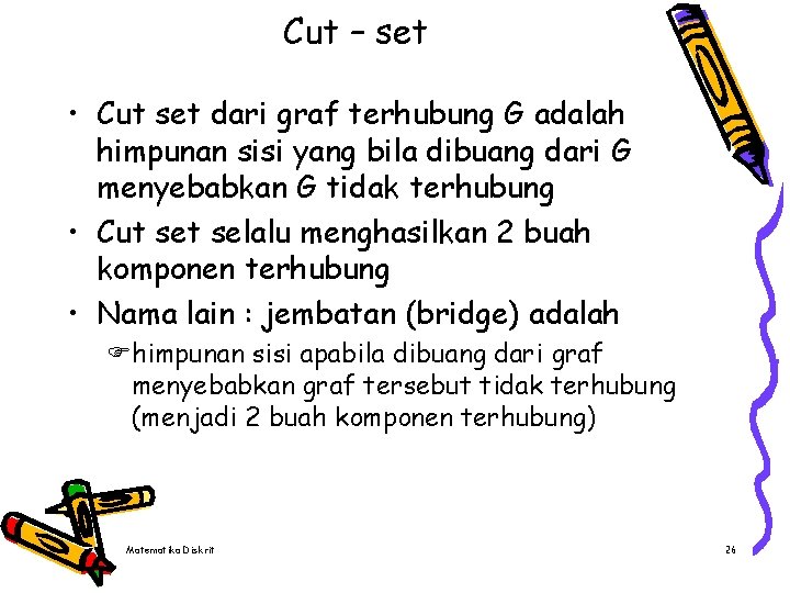 Cut – set • Cut set dari graf terhubung G adalah himpunan sisi yang