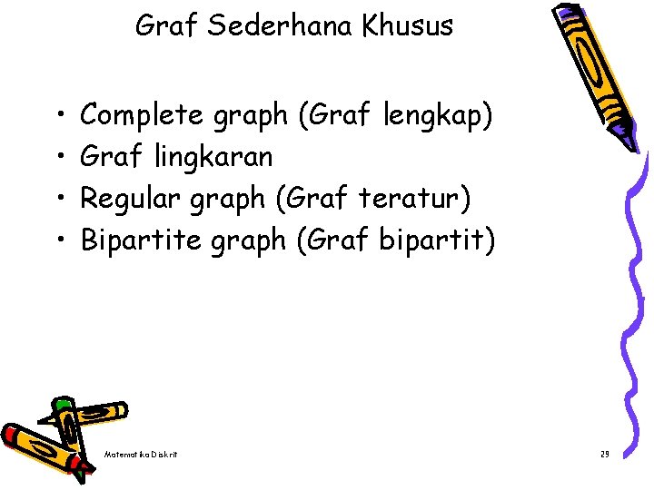 Graf Sederhana Khusus • • Complete graph (Graf lengkap) Graf lingkaran Regular graph (Graf