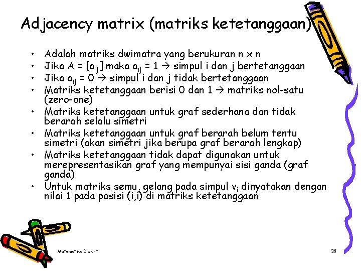 Adjacency matrix (matriks ketetanggaan) • • Adalah matriks dwimatra yang berukuran n x n