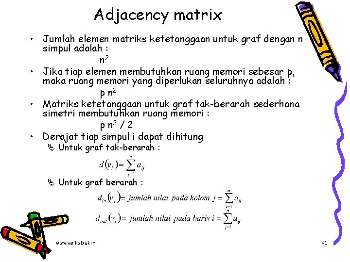 Adjacency matrix • Jumlah elemen matriks ketetanggaan untuk graf dengan n simpul adalah :