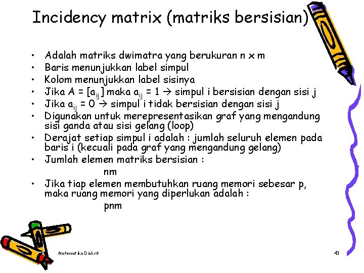 Incidency matrix (matriks bersisian) • • • Adalah matriks dwimatra yang berukuran n x