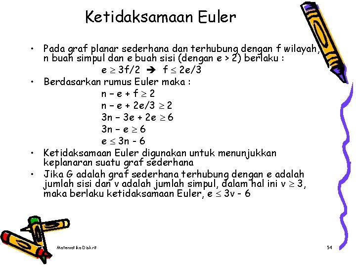 Ketidaksamaan Euler • Pada graf planar sederhana dan terhubung dengan f wilayah, n buah