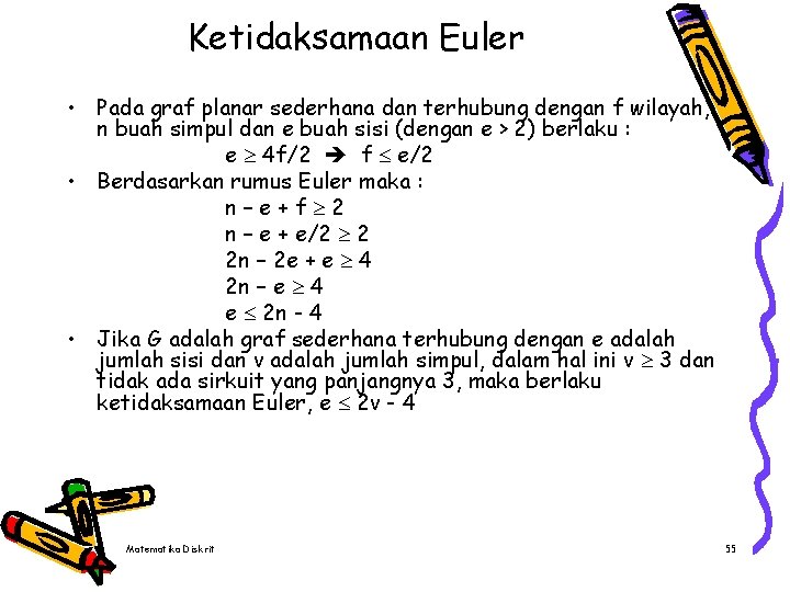 Ketidaksamaan Euler • Pada graf planar sederhana dan terhubung dengan f wilayah, n buah