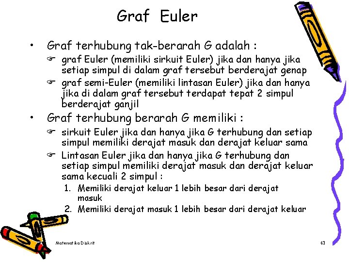 Graf Euler • Graf terhubung tak-berarah G adalah : • Graf terhubung berarah G