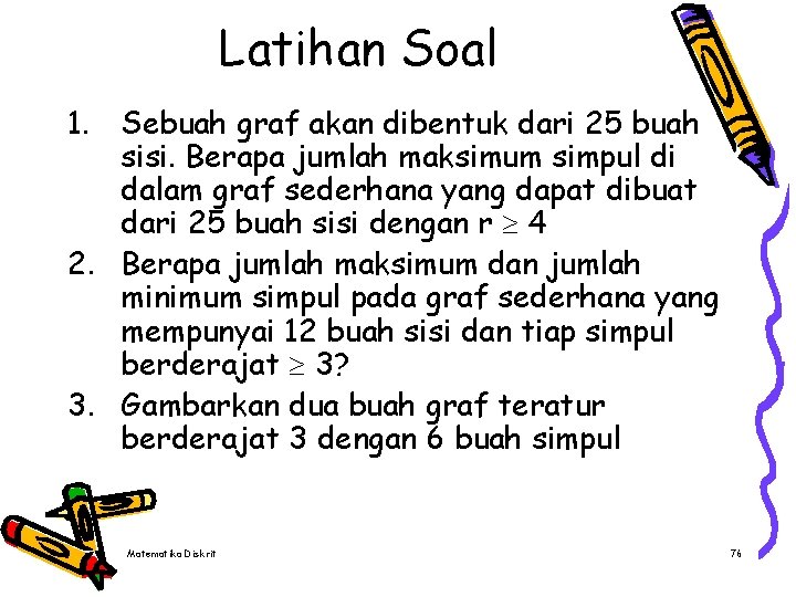 Latihan Soal 1. Sebuah graf akan dibentuk dari 25 buah sisi. Berapa jumlah maksimum