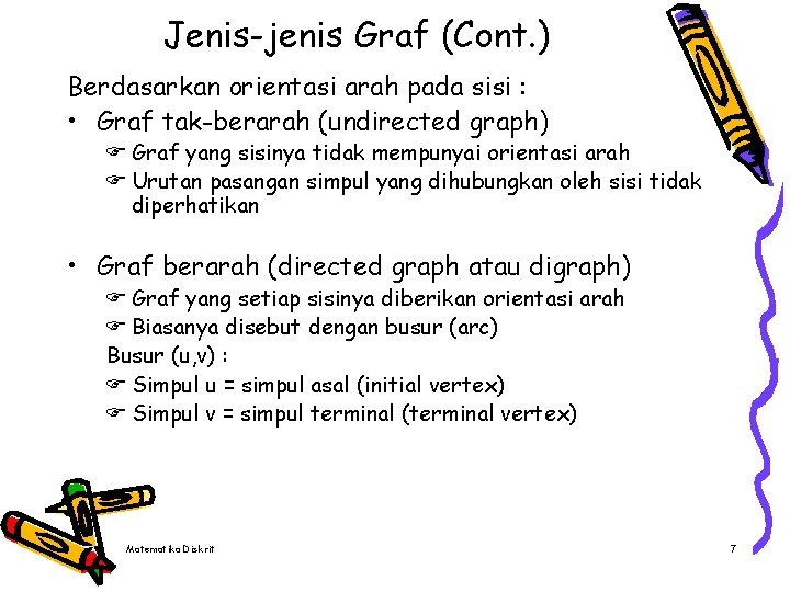 Jenis-jenis Graf (Cont. ) Berdasarkan orientasi arah pada sisi : • Graf tak-berarah (undirected