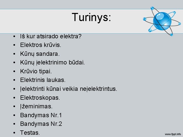 Turinys: • • • Iš kur atsirado elektra? Elektros krūvis. Kūnų sandara. Kūnų įelektrinimo