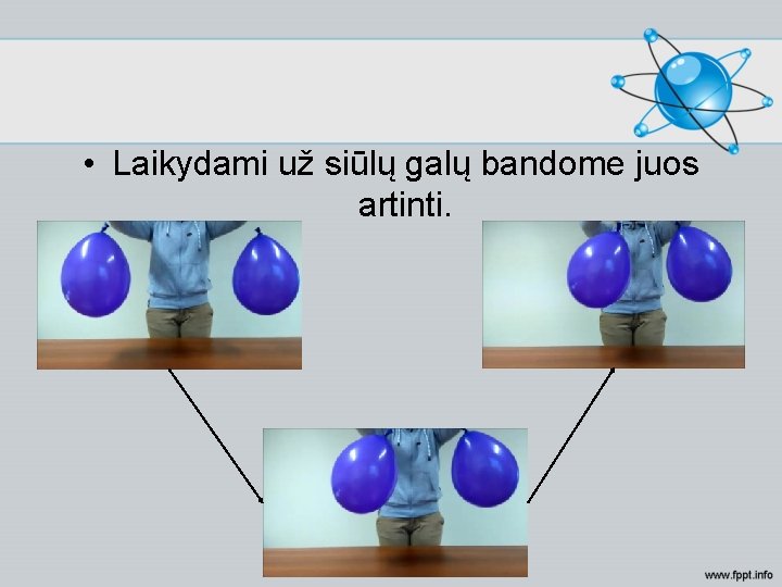  • Laikydami už siūlų galų bandome juos artinti. 