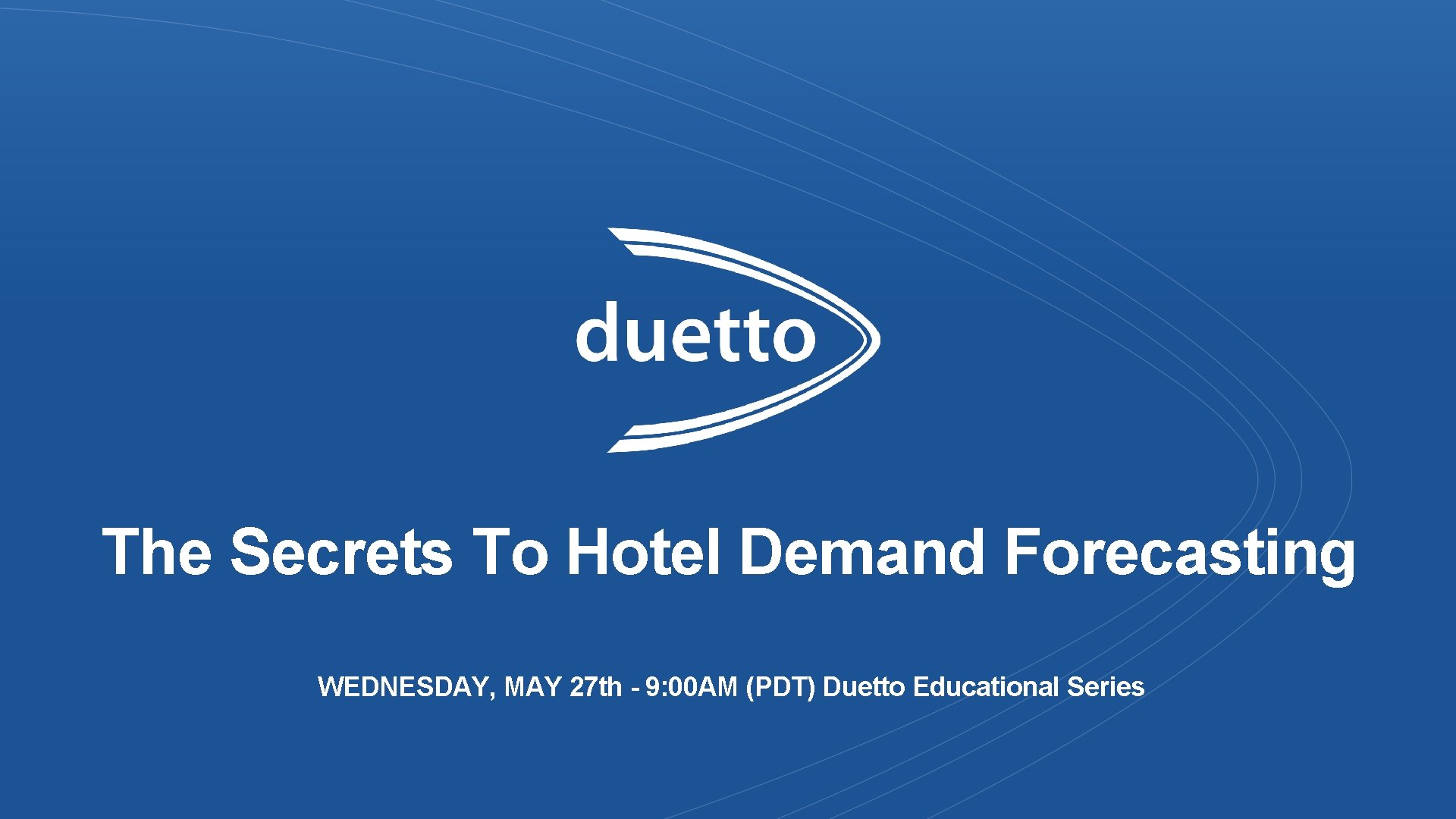 The Secrets To Hotel Demand Forecasting WEDNESDAY, MAY 27 th - 9: 00 AM