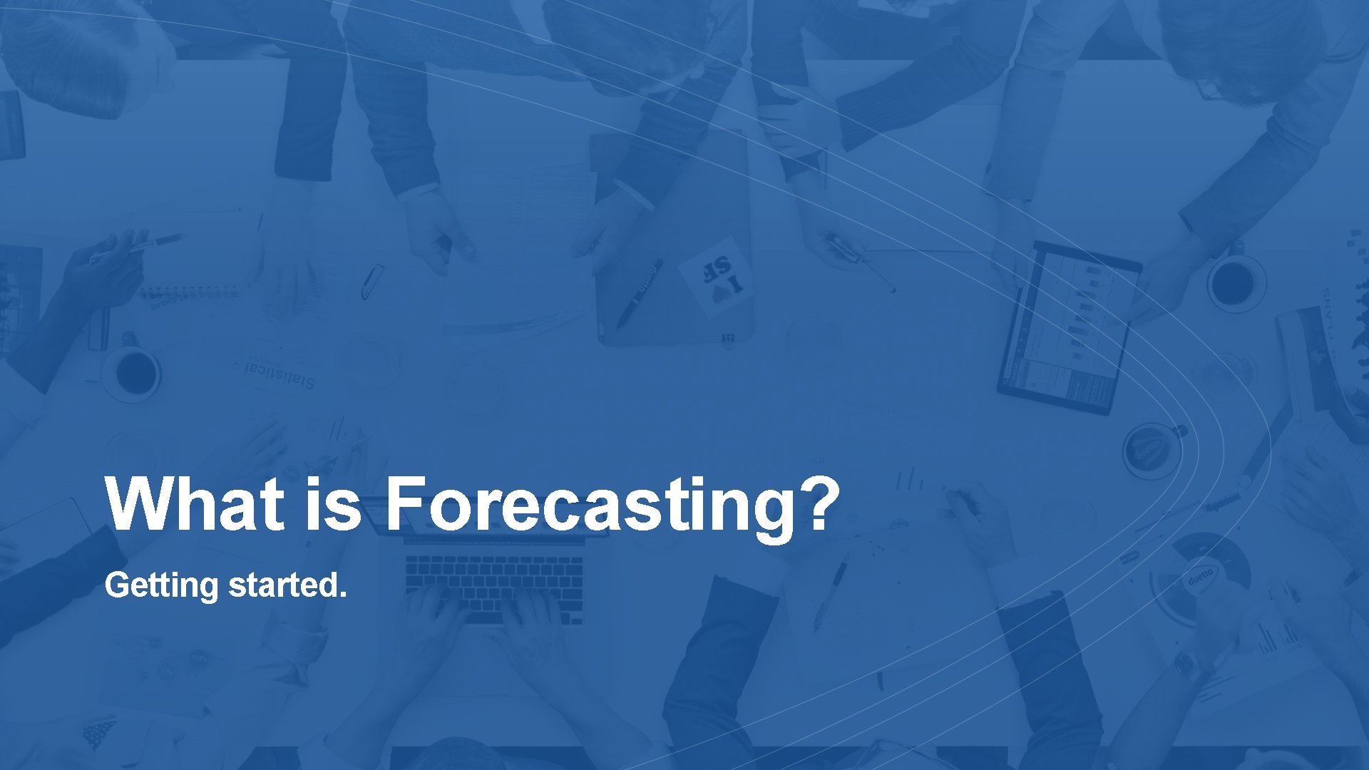 What is Forecasting? Getting started. 