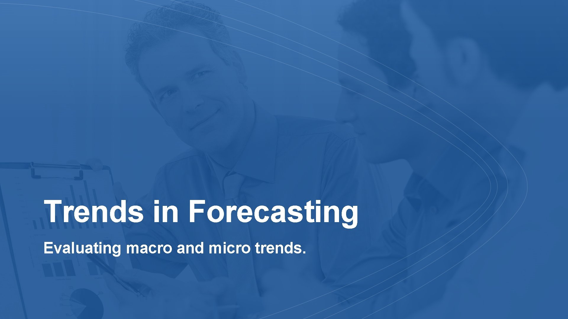 Trends in Forecasting Evaluating macro and micro trends. 