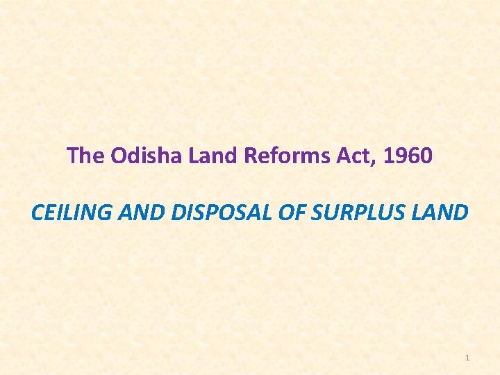 The Odisha Land Reforms Act, 1960 CEILING AND DISPOSAL OF SURPLUS LAND 1 