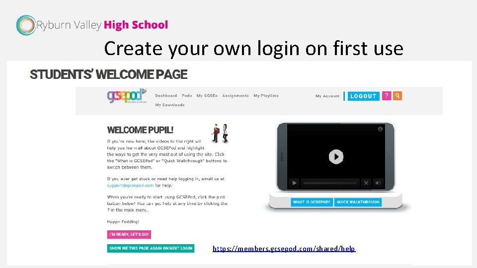 Create your own login on first use https: //members. gcsepod. com/shared/help 