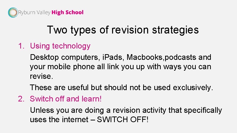 Two types of revision strategies 1. Using technology Desktop computers, i. Pads, Macbooks, podcasts