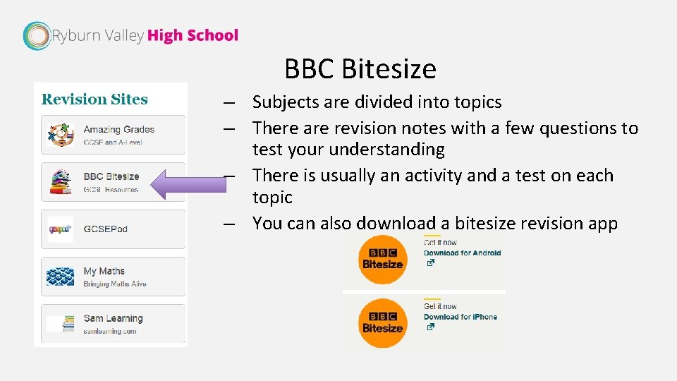 BBC Bitesize – Subjects are divided into topics – There are revision notes with