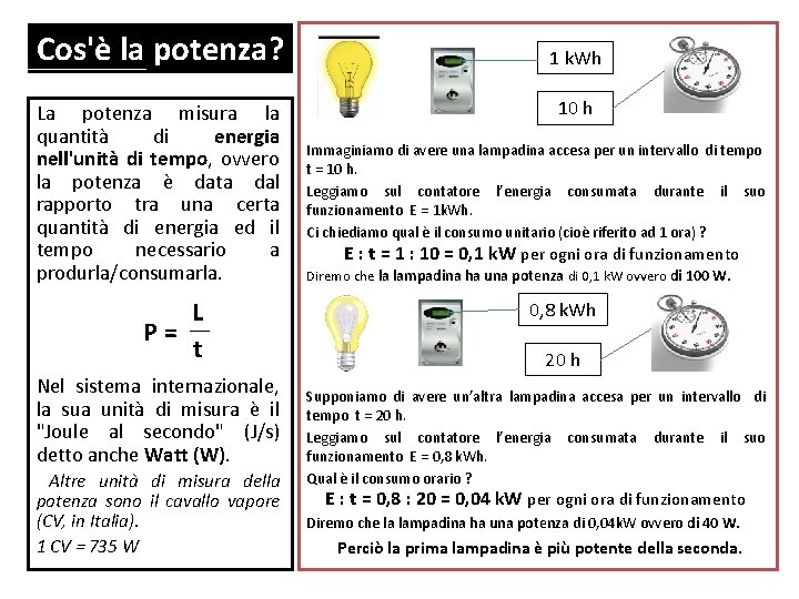 Cos'è la potenza? La potenza misura la quantità di energia nell'unità di tempo, ovvero