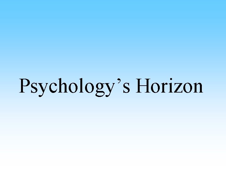 Psychology’s Horizon 