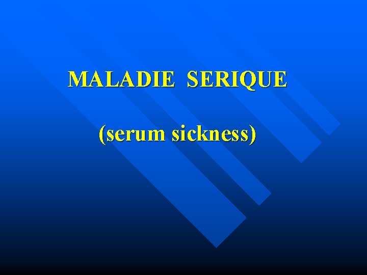 MALADIE SERIQUE (serum sickness) 