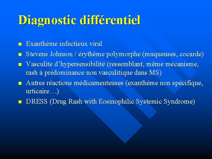 Diagnostic différentiel n n n Exanthème infectieux viral Stevens Johnson / érythème polymorphe (muqueuses,