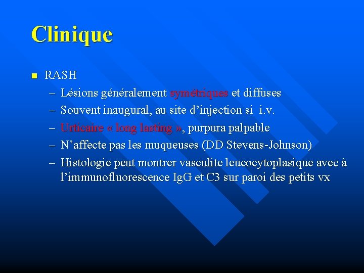 Clinique n RASH – Lésions généralement symétriques et diffuses – Souvent inaugural, au site