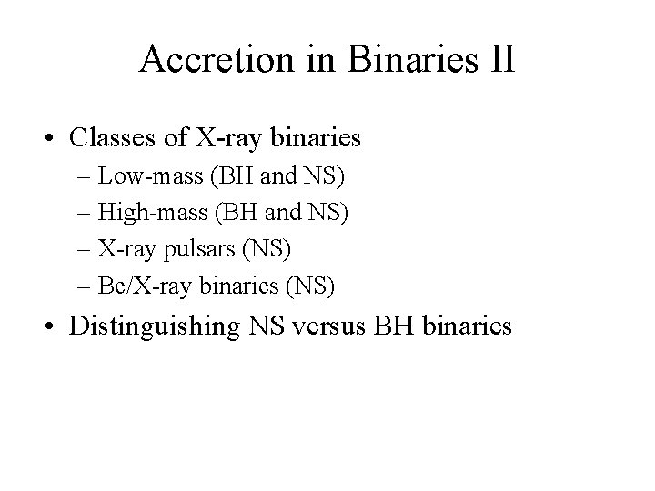 Accretion in Binaries II • Classes of X-ray binaries – Low-mass (BH and NS)