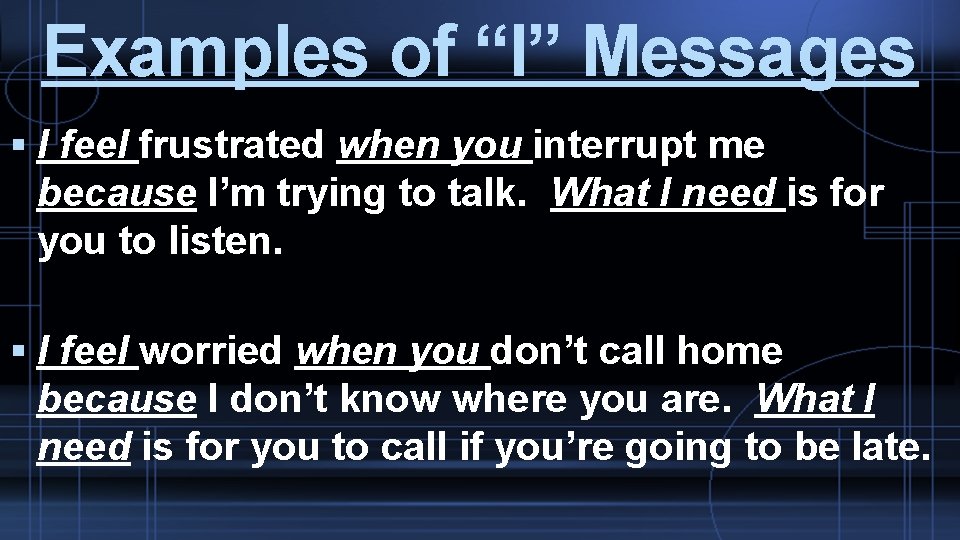 Examples of “I” Messages I feel frustrated when you interrupt me because I’m trying