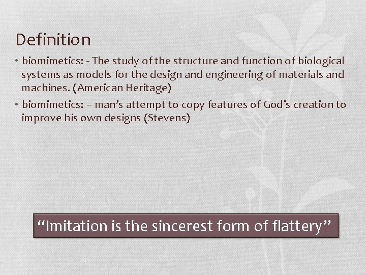 Definition • biomimetics: - The study of the structure and function of biological systems Definition • biomimetics: - The study of the structure and function of biological systems