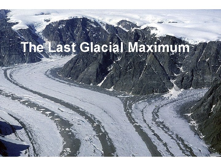 The Last Glacial Maximum 
