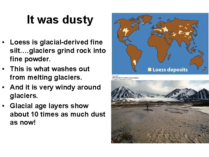 It was dusty • Loess is glacial-derived fine silt…. glaciers grind rock into fine