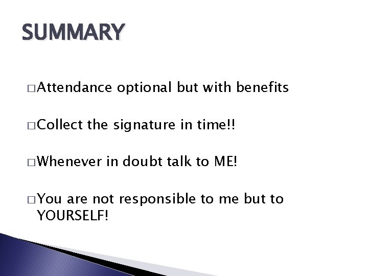 SUMMARY � Attendance � Collect the signature in time!! � Whenever � You optional