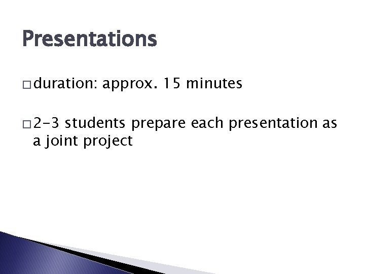 Presentations � duration: � 2 -3 approx. 15 minutes students prepare each presentation as