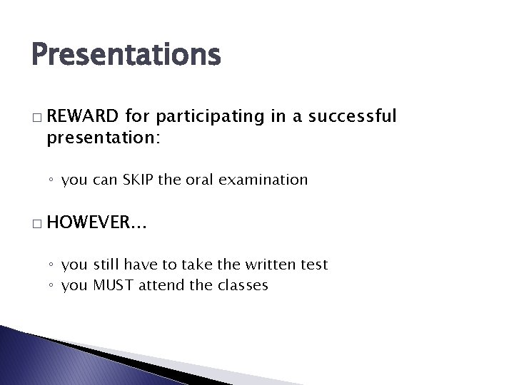 Presentations � REWARD for participating in a successful presentation: ◦ you can SKIP the