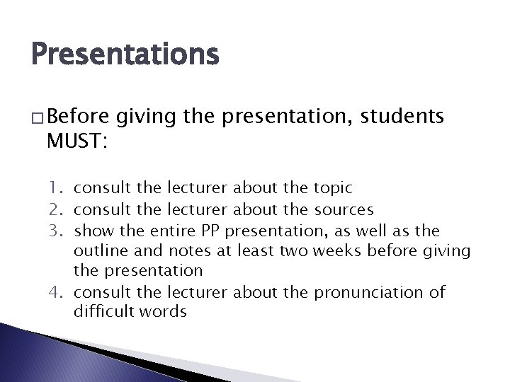 Presentations � Before MUST: giving the presentation, students 1. consult the lecturer about the