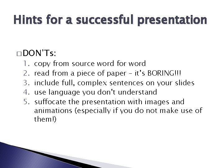 Hints for a successful presentation � DON’Ts: 1. 2. 3. 4. 5. copy from