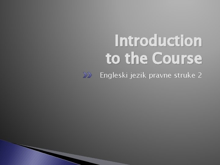 Introduction to the Course Engleski jezik pravne struke 2 