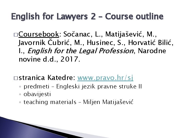 English for Lawyers 2 – Course outline � Coursebook: Sočanac, L. , Matijašević, M.