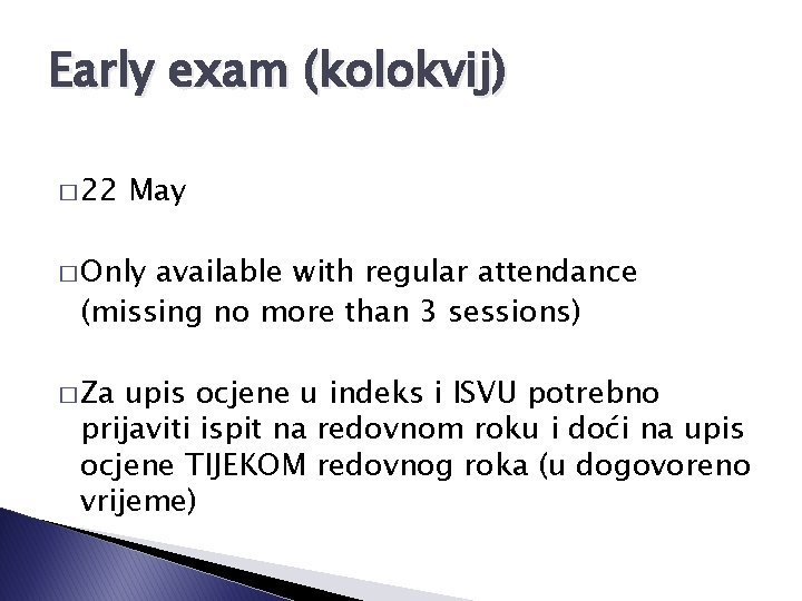 Early exam (kolokvij) � 22 May � Only available with regular attendance (missing no