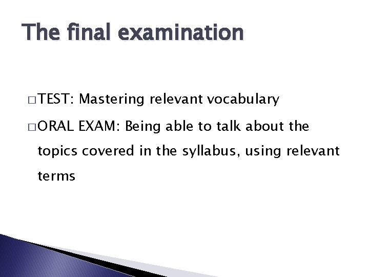 The final examination � TEST: Mastering relevant vocabulary � ORAL EXAM: Being able to