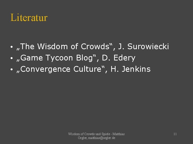 Literatur • „The Wisdom of Crowds“, J. Surowiecki • „Game Tycoon Blog“, D. Edery