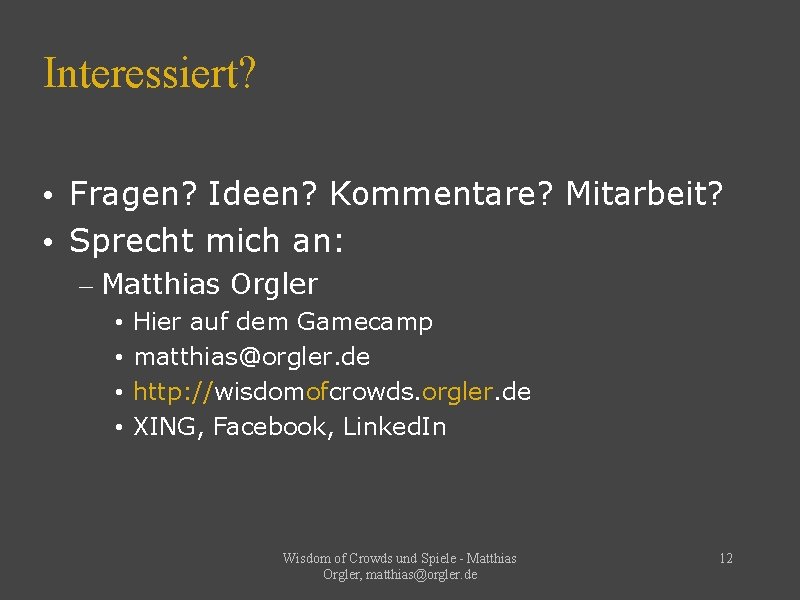 Interessiert? • Fragen? Ideen? Kommentare? Mitarbeit? • Sprecht mich an: – Matthias Orgler •